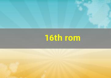 16th rom